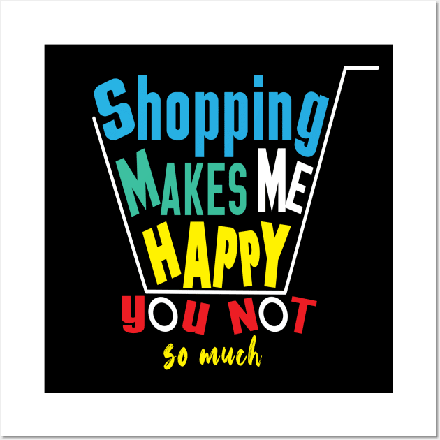 shopping makes me happy you not so much Wall Art by ArticArtac